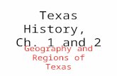 Texas History, Ch. 1 and 2 Geography and Regions of Texas.