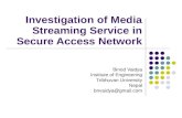 Investigation of Media Streaming Service in Secure Access Network Binod Vaidya Institute of Engineering Tribhuvan University Nepal bnvaidya@gmail.com.