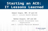 Starting an ACO: IT Lessons Learned Robert Slepin, PMP, VP and CIO John C. Lincoln Health Network Nathan Anspach, SVP and CEO John C. Lincoln Accountable.
