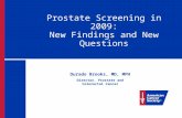 Prostate Screening in 2009: New Findings and New Questions Durado Brooks, MD, MPH Director, Prostate and Colorectal Cancer.