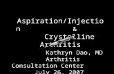 Aspiration/Injection & Crystalline Arthritis Kathryn Dao, MD Arthritis Consultation Center July 26, 2007.