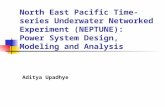 North East Pacific Time-series Underwater Networked Experiment (NEPTUNE): Power System Design, Modeling and Analysis Aditya Upadhye.