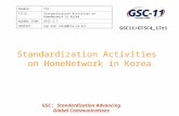 GSC: Standardization Advancing Global Communications Standardization Activities on HomeNetwork in Korea SOURCE:TTA TITLE:Standardization Activities on.