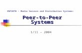 Peer-to-Peer Systems 1/11 – 2004 INF5070 – Media Servers and Distribution Systems: