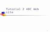 1 Tutorial 2 ABC Web site. Objective Learning web applications design Conducting assumed business logic online Connecting the Database with the web pages.