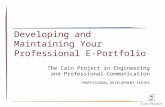Developing and Maintaining Your Professional E-Portfolio The Cain Project in Engineering and Professional Communication PROFESSIONAL DEVELOPMENT SERIES.