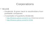 Corporations $tock$ –Dividends: $ given back to stockholders from profitable companies –2 examples of quarterly dividends .