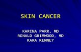 SKIN CANCER KARINA PARR, MD RONALD GRIMWOOD, MD KARA KENNEY.