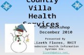 Country Villa Health Services MRD Workshop December 2010 Presented By Lizeth Flores, RHIT Anderson Health Information Systems Inc. lizeth@ahis.net.