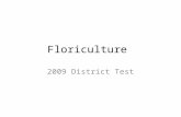 Floriculture 2009 District Test. A 1.Which of the following comprises the largest part of the greenhouse industry? a.floriculture b.olericulture c.pomology.