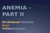 ANEMIA - PART II Anemia of Chronic Inflammation BY: Zorawar Noor 4/21/2014.