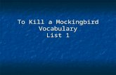 To Kill a Mockingbird Vocabulary List 1. Assuaged Soothed. Soothed. When Jem’s arm healed and his fears of never being able to play football were assuaged,