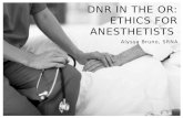 Alyssa Bruno, SRNA DNR IN THE OR: ETHICS FOR ANESTHETISTS.