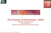 The Future of Pharmacy -2020 Rajendra Pratap Gupta Vice-Chairman Heartline Telemedical Services Pte.Ltd. © Rajendra Pratap Gupta. Email: mail@rajendragupta.org.