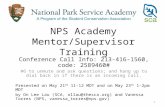 NPS Academy Mentor/Supervisor Training Conference Call Info: 213-416-1560, code: 2589460# #6 to unmute and ask questions; and hang up to dial back in if.