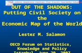 The Johns Hopkins Center for Civil Society Studies OUT OF THE SHADOWS: Putting Civil Society on the Economic Map of the World Lester M. Salamon OECD Forum.