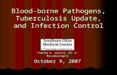 Blood-borne Pathogens, Tuberculosis Update, and Infection Control Timothy R. Cassity, Ph. D. Microbiologist October 9, 2007.