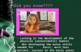 Did you know???? Today’s children are: Lacking in the development of the physical (sensorimotor) domain. Not developing the motor skills needed for basic,