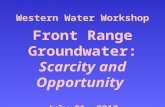 Western Water Workshop Front Range Groundwater: Scarcity and Opportunity July 21, 2010.
