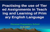 Practising the use of Tiered Assignments in Teaching and Learning of Primary English Language Diocesan Preparatory School 11-5-2007.