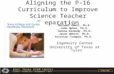 Aligning the P-16 Curriculum to Improve Science Teacher Preparation Michael Odell, Ph.D. John Ophus, Ph.D. Teresa Kennedy, Ph.D. Jason Abbitt, Ph.D. Kristian.