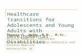 Healthcare Transitions for Adolescents and Young Adults with Developmental Disabilities Thomas S. Webb, M.D., M.Sc. Internal Medicine, Pediatrics Novant.