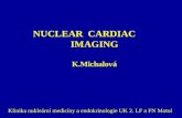 NUCLEAR CARDIAC IMAGING K.Michalová Klinika nukleární medicíny a endokrinologie UK 2. LF a FN Motol.