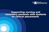 Supporting nursing and midwifery students with dyslexia on clinical placements.