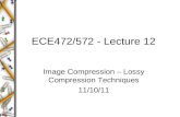 ECE472/572 - Lecture 12 Image Compression – Lossy Compression Techniques 11/10/11.