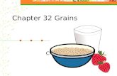 Chapter 32 Grains Chapter 15. Objective Identify grain products and their uses. Explain the value of grains in the diet. Explain how to select and store.