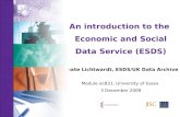 An introduction to the Economic and Social Data Service (ESDS) Beate Lichtwardt, ESDS/UK Data Archive Module ec831, University of Essex 3 December 2009.