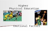 Higher Physical Education Emotional Factors. EMOTIONAL FACTORS Happiness/sadness AngerFear TrustSurprise Give an example of how one of these factors has.