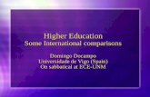 Higher Education Some International comparisons Domingo Docampo Universidade de Vigo (Spain) On sabbatical at ECE-UNM.