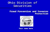 Ohio Division of Securities Your name here Fraud Prevention and Investor Protection.