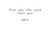 That was the year that was 2012. What happened and where did it happen?