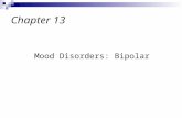 Mood Disorders: Bipolar Chapter 13. Called Manic Depressive Disorder Characterized by 2 opposite poles: mania- exaggerated euphoria or irritability.