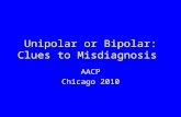 Unipolar or Bipolar: Clues to Misdiagnosis AACP Chicago 2010.
