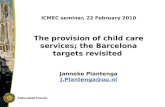 ICMEC seminar, 22 February 2010 The provision of child care services; the Barcelona targets revisited Janneke Plantenga J.Plantenga@uu.nl J.Plantenga@uu.nl.