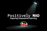Positively MAD Inspiring Empowered Learning.
