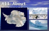 All About Antarctica.  Earth's southernmost continent.  The coldest, driest, and windiest continent.  Coldest temperature ever recorded on Earth −128.6.