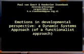 Emotions and action in a developmental perspective1 Paul van Geert & Henderien Steenbeek University of Groningen vangeert@inn.nl h.w.steenbeek@ppsw.rug.nl.