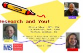 Research and You! Alicia Sloan, MPH, MSW Jim Hunziker, MSN, ARNP Michael Donahue, BS MS Center of Excellence (MSCoE) – West VA Puget Sound Health Care.