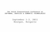 The Third International Conference on SOFTWARE, SERVICES & SEMANTIC TECHNOLOGIES September 1-3, 2011 Bourgas, Bulgaria.