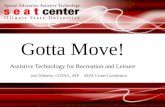 Gotta Move! Assistive Technology for Recreation and Leisure Jodi Nibbelin, COTA/L, ATP SEAT Center Coordinator.
