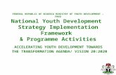 FEDERAL REPUBLIC OF NIGERIA MINISTRY OF YOUTH DEVELOPMENT - FMYD National Youth Development Strategy Implementation Framework & Programme Activities ACCELERATING.