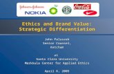 Ethics and Brand Value: Strategic Differentiation John Paluszek Senior Counsel, Ketchum at Santa Clara University Markkula Center for Applied Ethics April.