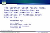 The Northern Great Plains Rural Development Commission: An Update and Overview of the Activities of Northern Great Plains Inc. Presented by: Jerry Nagel.