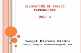 A LLOCATION OF PUBLIC EXPENDITURE UNIT 3 Swagat Kishore Mishra Email: swagatkishoremishra@gmail.com.