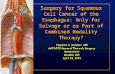 Surgery for Squamous Cell Cancer of the Esophagus: Only for Salvage or as Part of Combined Modality Therapy? Stephen G. Swisher, MD AATS/STS General Thoracic.