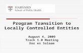 Program Transition to Locally Controlled Entities August 4, 2009 Track 1.0 Meeting Dar es Salaam.